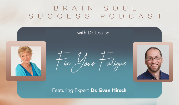 Brain Soul Success Podcast: Featuring Dr. Evan Hirsch, on Fix Your Fatigue