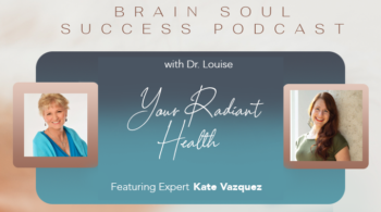 Brain Soul Success Podcast: Featuring Kate Vazquez on Your Radiant Health
