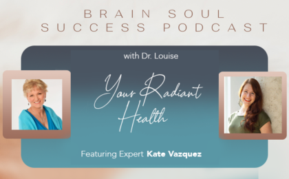 Brain Soul Success Podcast: Featuring Kate Vazquez on Your Radiant Health