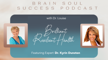 Brain Soul Success Podcast: Featuring Dr. Kyrin Dunston, on Brilliant Resilient Health