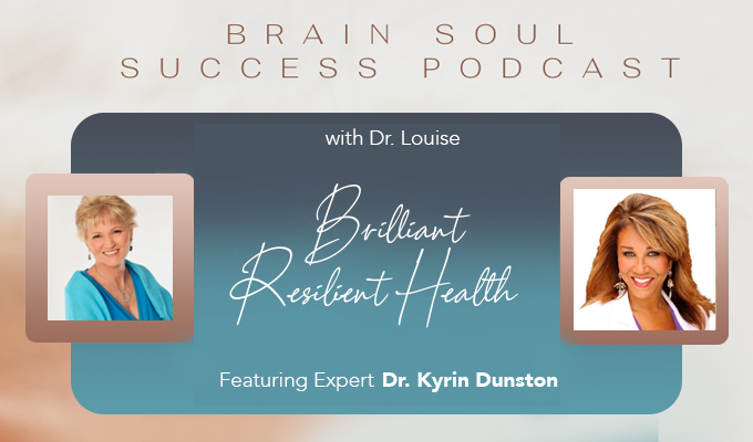 Brain Soul Success Podcast: Featuring Dr. Kyrin Dunston, on Brilliant Resilient Health