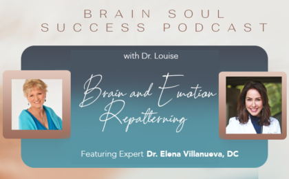 Brain Soul Success Podcast: Featuring Elena Villanueva, DC, on Brain and Emotion Repatterning